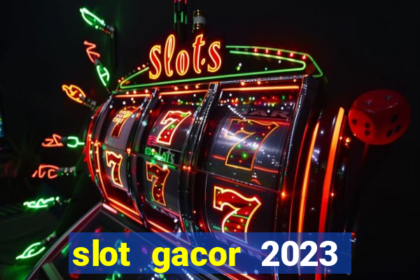 slot gacor 2023 hari ini