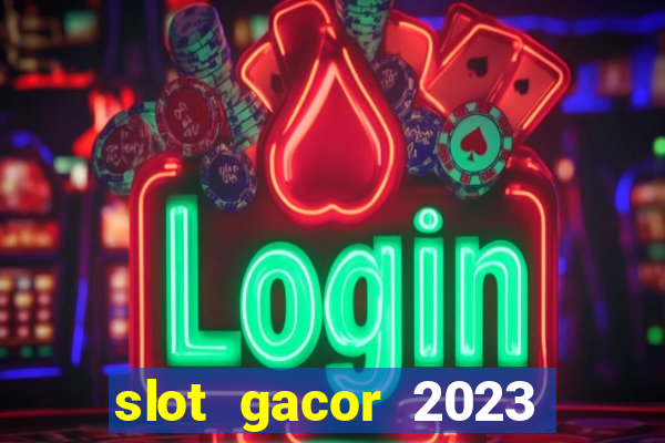 slot gacor 2023 hari ini