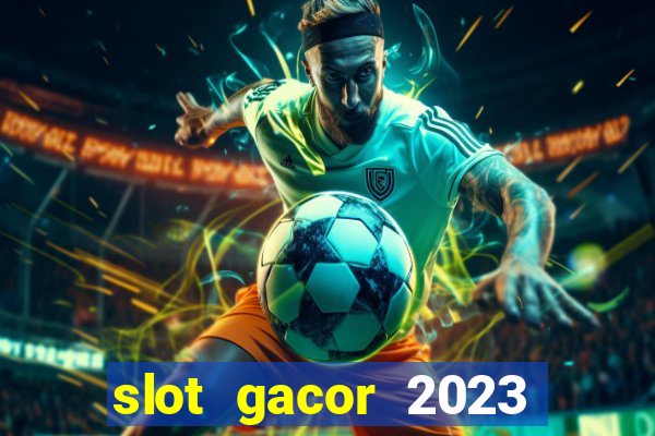 slot gacor 2023 hari ini