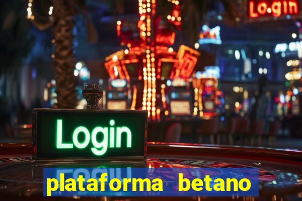 plataforma betano 茅 confiavel