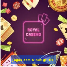 jogos com b么nus gr谩tis