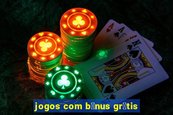 jogos com b么nus gr谩tis