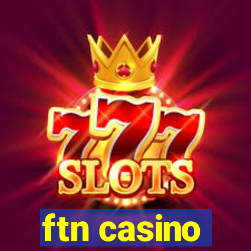 ftn casino