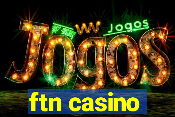 ftn casino