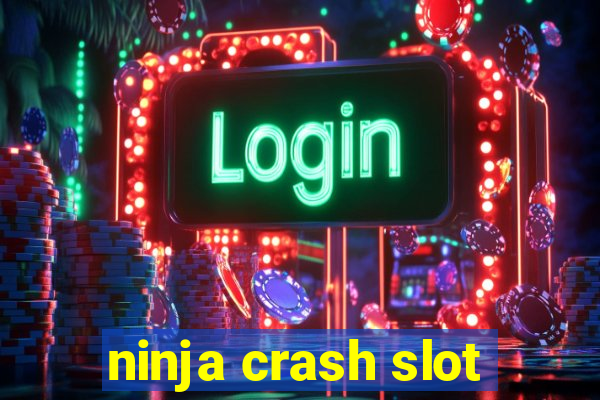 ninja crash slot