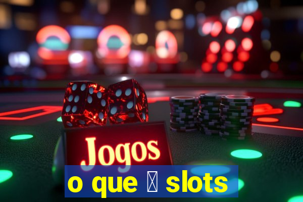 o que 茅 slots