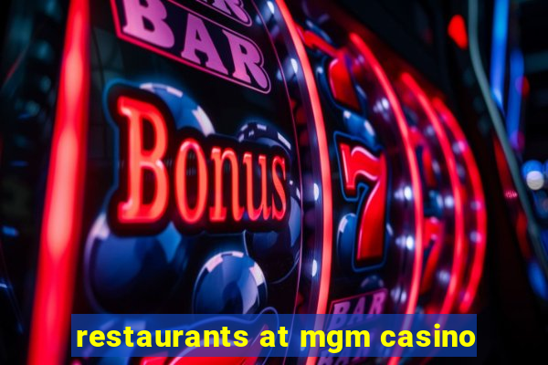 restaurants at mgm casino