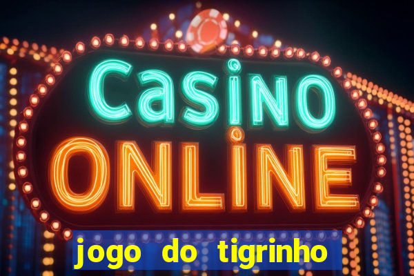 jogo do tigrinho sem depositar