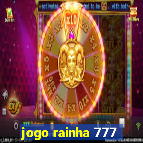 jogo rainha 777