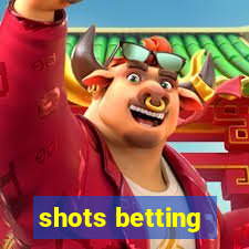 shots betting