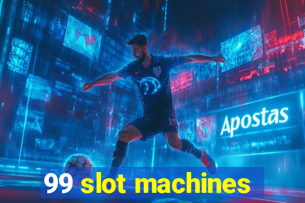 99 slot machines