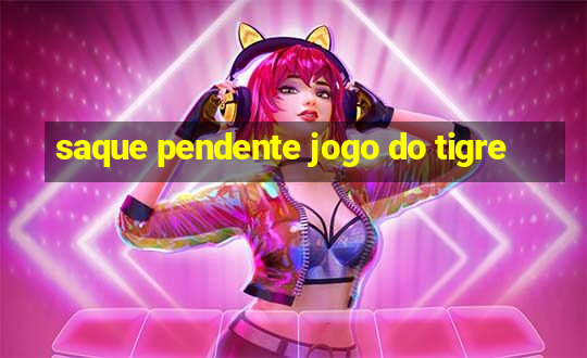 saque pendente jogo do tigre