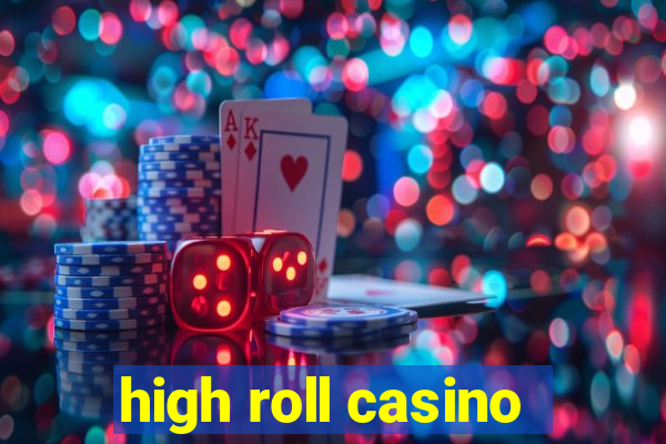 high roll casino