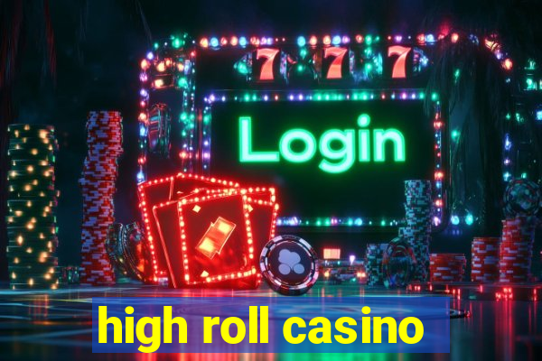 high roll casino