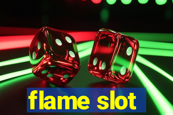 flame slot