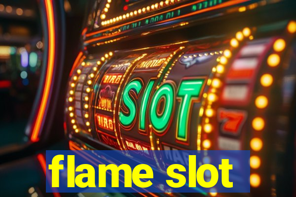 flame slot