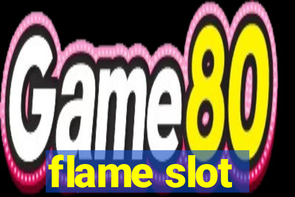 flame slot