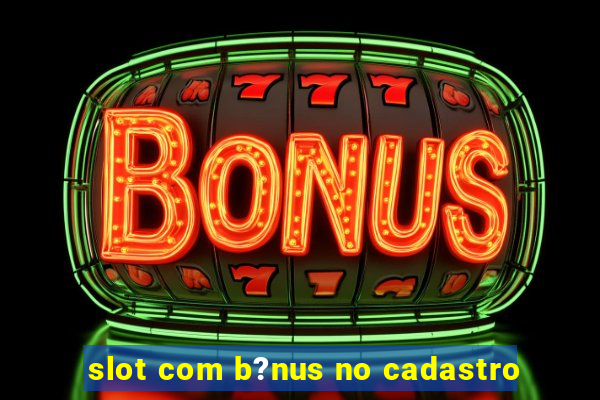 slot com b?nus no cadastro