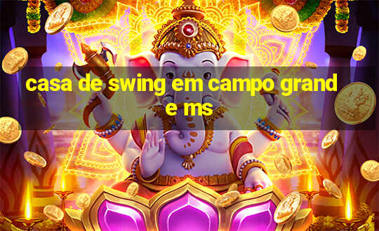 casa de swing em campo grande ms