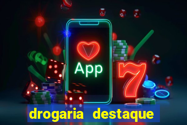 drogaria destaque vila cruzeiro