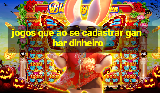 jogos que ao se cadastrar ganhar dinheiro