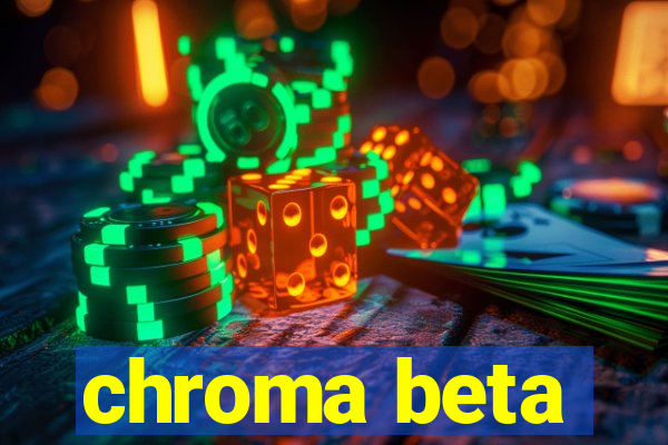 chroma beta