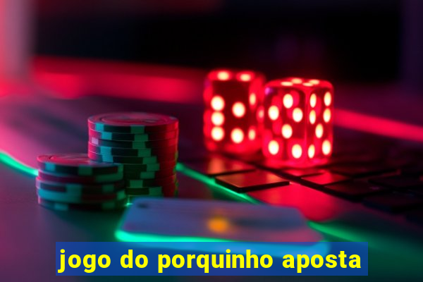 jogo do porquinho aposta