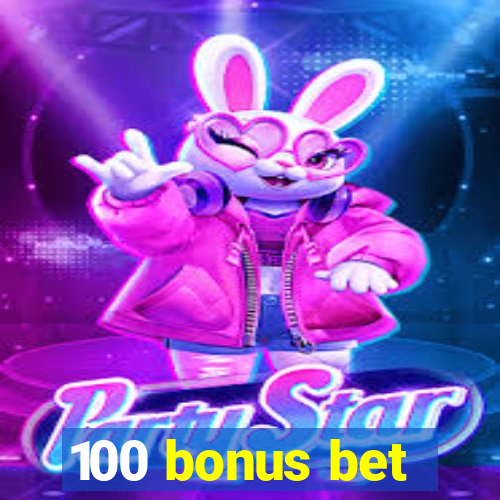 100 bonus bet