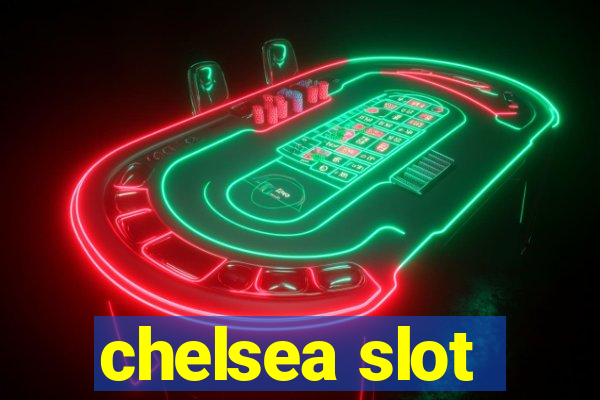 chelsea slot