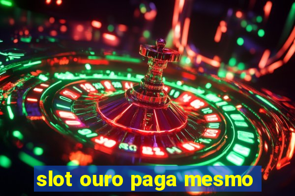 slot ouro paga mesmo