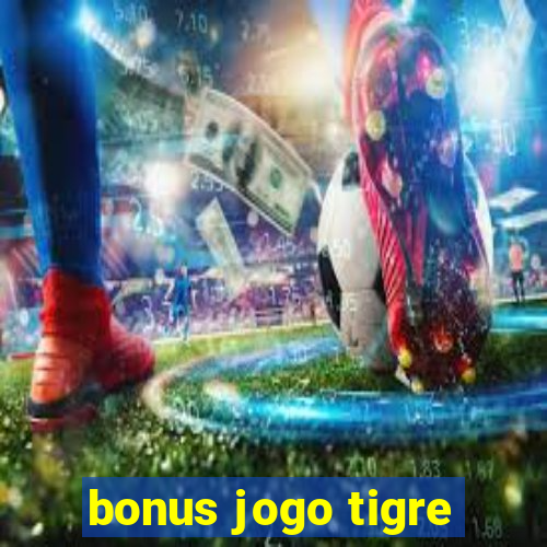 bonus jogo tigre