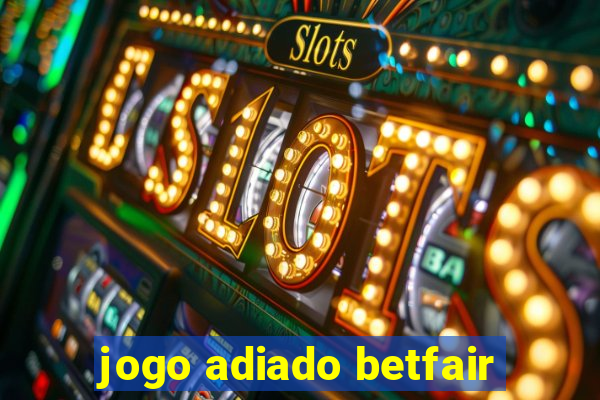 jogo adiado betfair