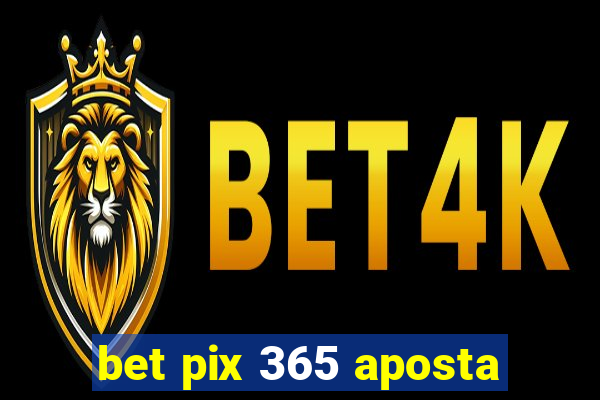 bet pix 365 aposta