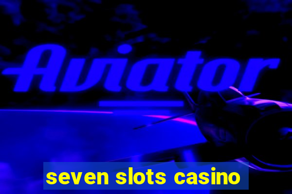 seven slots casino