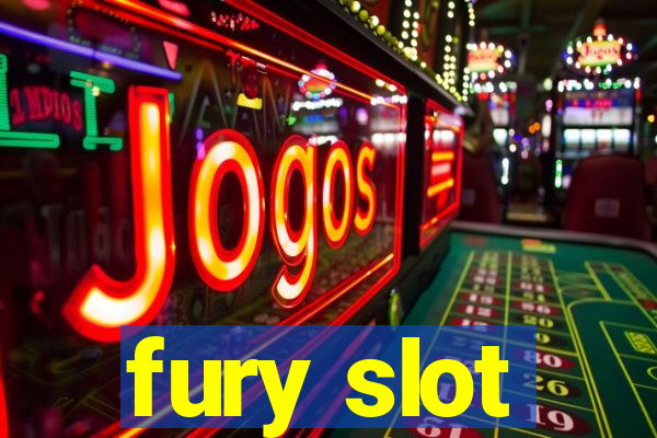 fury slot