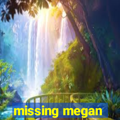 missing megan