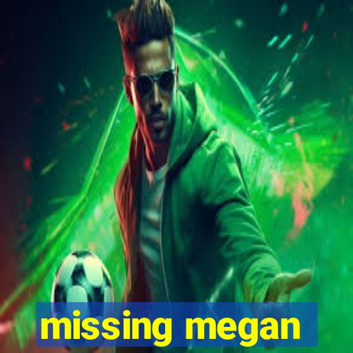 missing megan