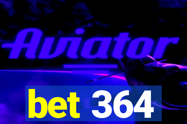 bet 364