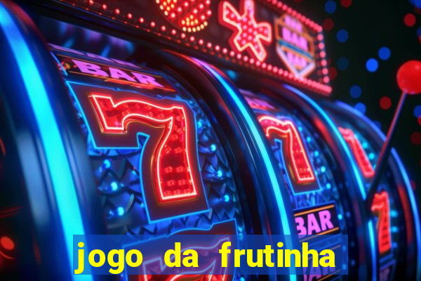 jogo da frutinha que ganha dinheiro