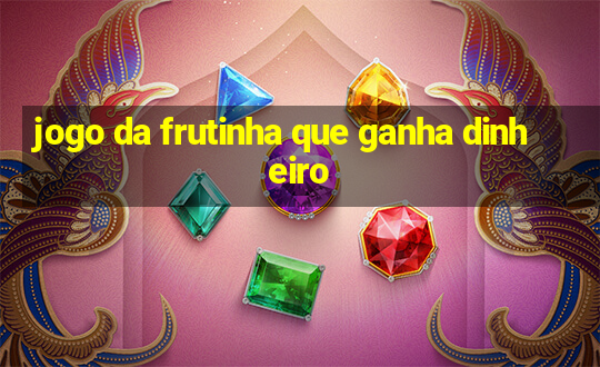 jogo da frutinha que ganha dinheiro