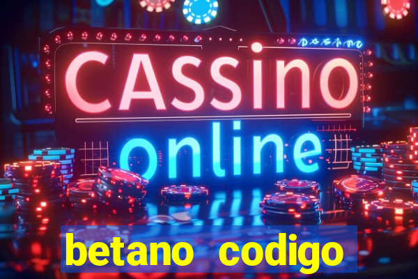 betano codigo promocional casino