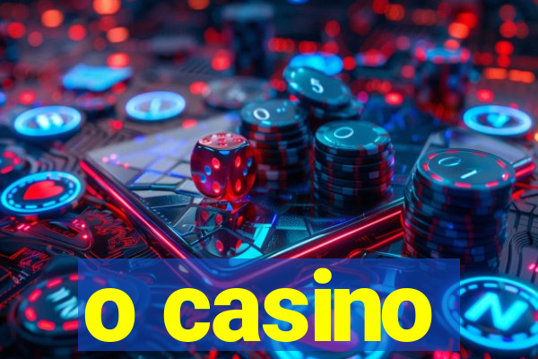 o casino