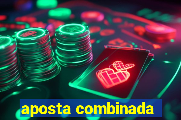 aposta combinada