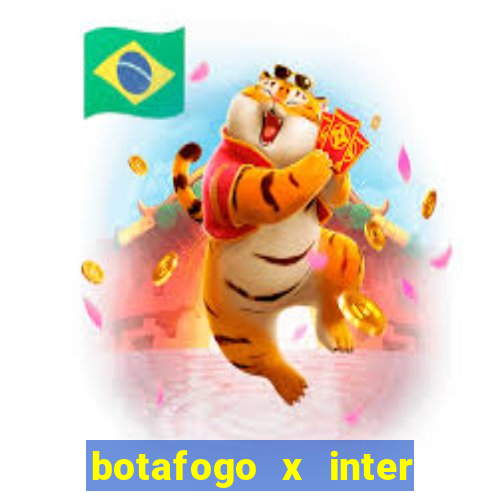 botafogo x inter onde assistir