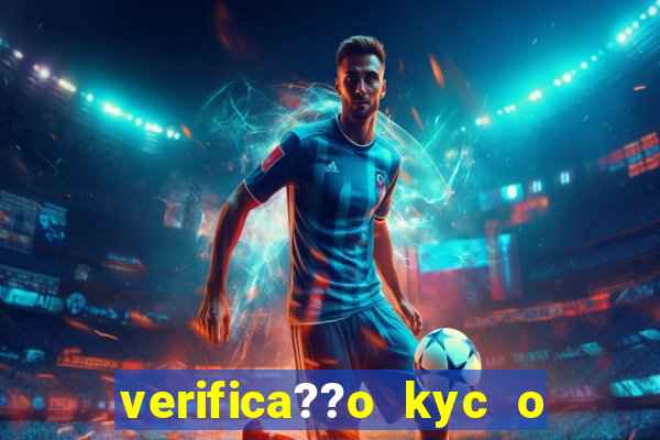 verifica??o kyc o que significa