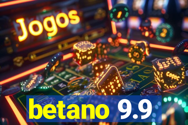 betano 9.9