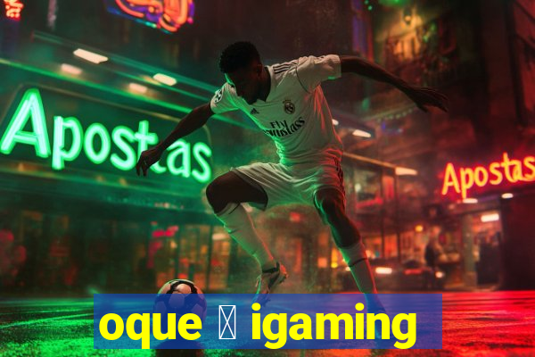 oque 茅 igaming