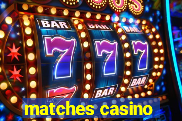 matches casino