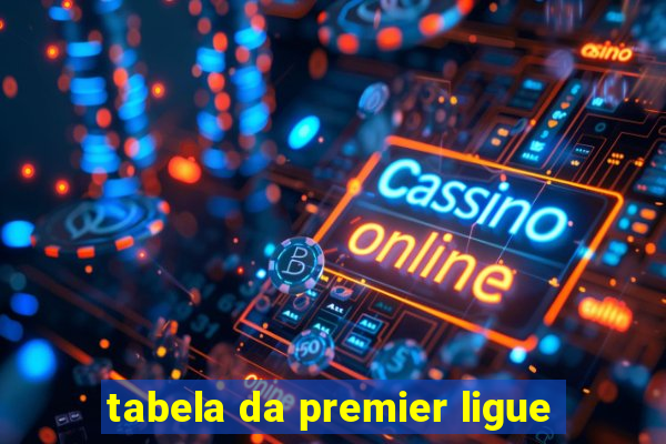 tabela da premier ligue