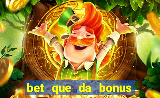 bet que da bonus sem deposito